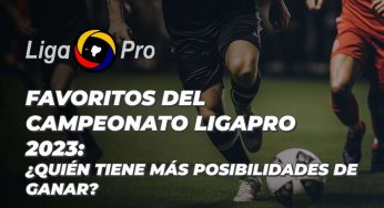 Favoritos del campeonato LigaPro 2023: ¿Quién tiene más posibilidades de ganar?